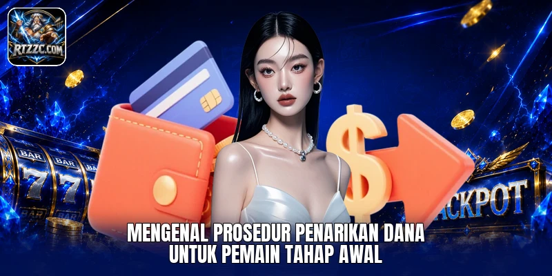 Mengenal prosedur penarikan dana untuk pemain tahap awal