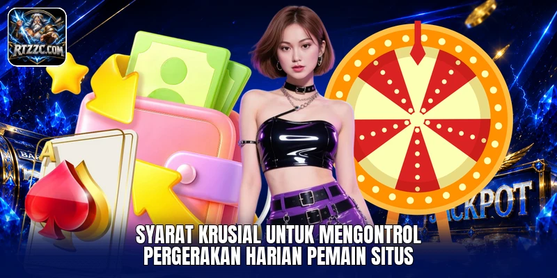 Syarat krusial untuk mengontrol pergerakan harian pemain situs