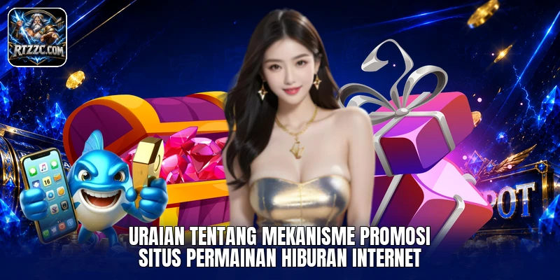 Uraian tentang mekanisme promosi situs permainan hiburan internet